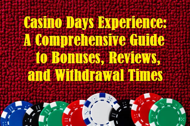 Casino Days Experience: A Comprehensive Guide to Bonuses, Reviews, and Withdrawal Times